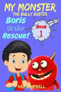 bokomslag MY MONSTER - The Bully Buster! - Book 1 - Boris To The Rescue