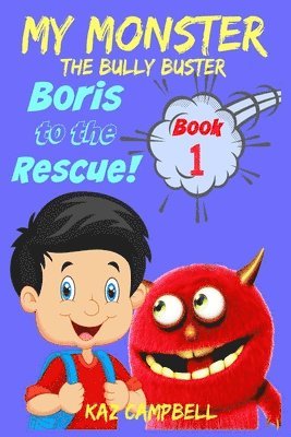 MY MONSTER - The Bully Buster! - Book 1 - Boris To The Rescue 1