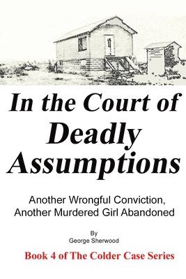 George Sherwood - In the Court of Deadly Assumptions: Another Wrongful Conviction, Another Murdered Girl Abandoned, Häftad