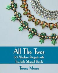 bokomslag All the Twos: 30 Fabulous Projects with Two-hole Shaped Beads