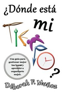 bokomslag ¿Dónde está mi tiempo?: Una guía para gestionar mejor tus horas y aprender a organizarte mejor