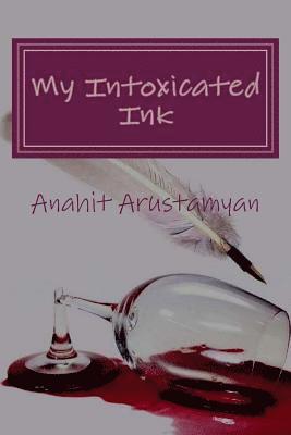 Anahit Arustamyan - My Intoxicated Ink, Häftad