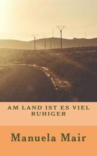 bokomslag Am Land Ist Es Viel Ruhiger