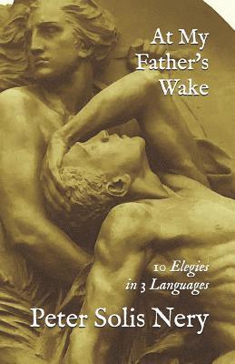 Peter Solis Nery - At My Father's Wake: 10 Elegies in 3 Languages, Häftad