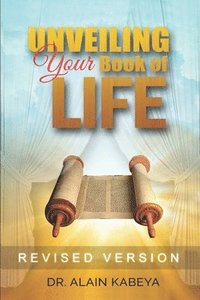 bokomslag Unveiling Your Book of Life: Oh bless the Lord OH my Soul and all that is within me bless, His Holy Name.