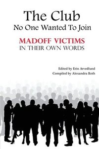 bokomslag The Club No One Wanted To Join - Madoff Victims In Their Own Words