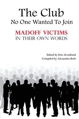 The Club No One Wanted To Join - Madoff Victims In Their Own Words 1