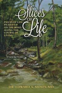 bokomslag Slices of Life: Pieces of Life Picked Up on the Road Along the Course of Living