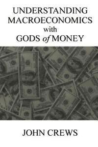 bokomslag Understanding Macroeconomics with Gods of Money