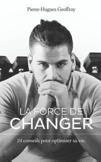 La force de changer: 24 conseils pour optimiser sa vie 1