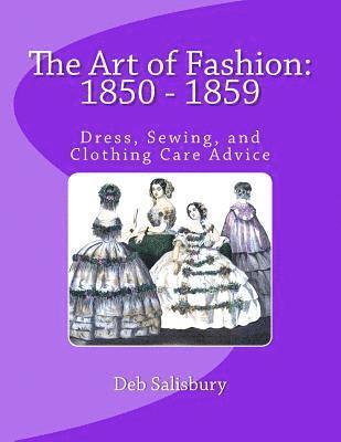 Deb Salisbury - The Art of Fashion: 1850 - 1859: Dress, Sewing, and Clothing Care Advice, Häftad