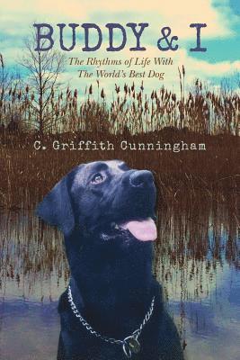 Buddy & I: The Rhythms of Life With The World's Best Dog 1