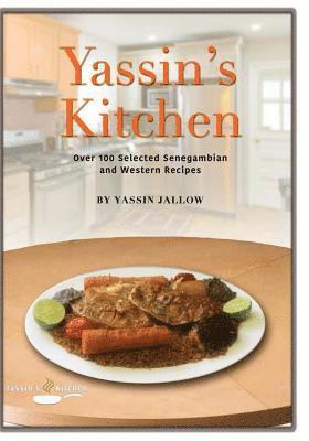 Yassin's Kitchen: One-hundred Selected SeneGambian and Western Recipes 1