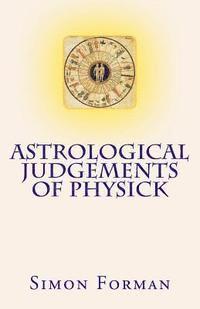 bokomslag Astrological Judgements of Physick: Medical Astrology