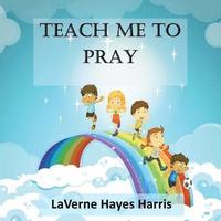 bokomslag Teach Me To Pray: A Book of Prayers for Children