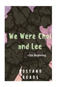 bokomslag We Were Choi and Lee: Our Beginning