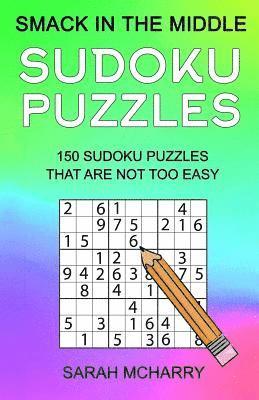 bokomslag Smack In The Middle Sudoku Puzzles: 150 Sudoku Puzzles for Intermediates