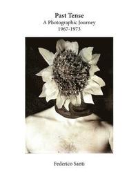 bokomslag Past Tense: A Photographic Journey 1967-1973