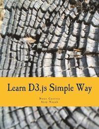 bokomslag Learn D3.js Simple Way: Learn How to Work With D3 Javascript Libraries in Step-by-Step and Most Simple Manner With Lots of Hands-On Examples