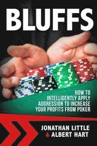bokomslag Bluffs: How to Intelligently Apply Aggression to Increase Your Profits from Poker