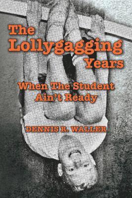 The Lollygagging Years: When The Student Ain't Ready 1