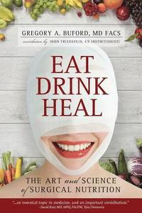 bokomslag Eat, Drink, Heal: The Art and Science of Surgical Nutrition