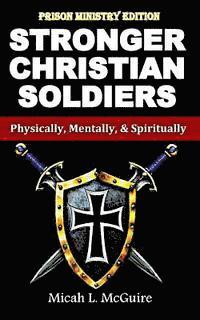 bokomslag Stronger Christian Soldiers: Prison Ministry Edition: Physically, Mentally, & Spiritually