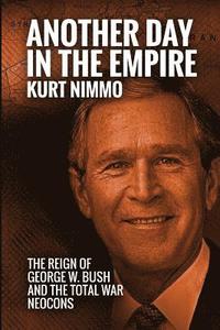 bokomslag Another Day in the Empire: The Reign of George W. Bush and the Total War Neocons