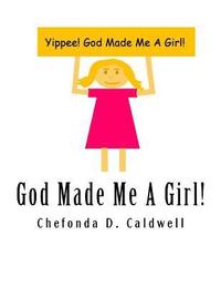 bokomslag God Made Me A Girl: Yippee! God Made Me A Girl!