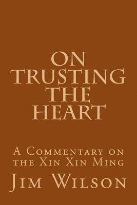 bokomslag On Trusting the Heart: A Commentary on the Xin Xin Ming