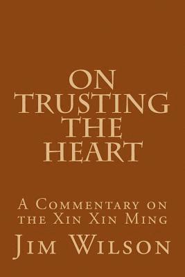 Jim Wilson - On Trusting the Heart: A Commentary on the Xin Xin Ming, Häftad