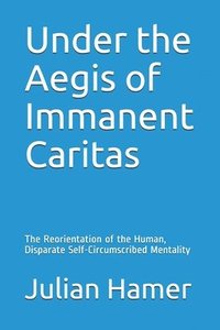 bokomslag Under the Aegis of Immanent Caritas