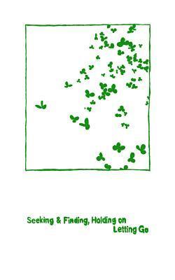 Seeking & Finding, Holding on / Letting Go: twelve one-dollar poems 1