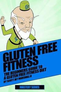 bokomslag Gluten Free Fitness Beginners Guide: Beginners Guide To A Gluten Free Fitness Diet