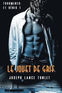 Le Jouet de Grif: Tourments et Dénis Tome Un