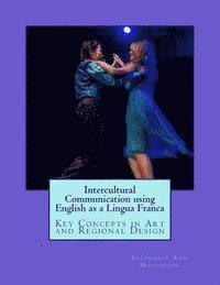 bokomslag Intercultural Communication using English as a Lingua Franca: Key Concepts in Art and Regional Design