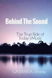 Gasasira Jimmy - Behind The Sound: The True Side of Today's Music, Häftad
