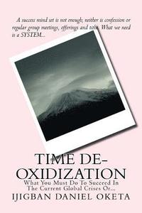 bokomslag Time De-Oxidization: What You Must Do To Succeed In The Current Global Change Or...