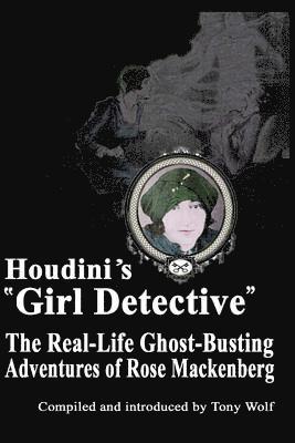 Tony Wolf, Rose Mackenberg - Houdini's Girl Detective: The Real-Life Ghost-Busting Adventures of Rose Mackenberg, Häftad