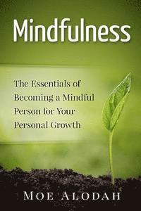 bokomslag Mindfulness: The Essentials of Becoming a Mindful Person for Your Personal Growth