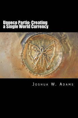 Unueco Partio: Creating a Single World Currency 1