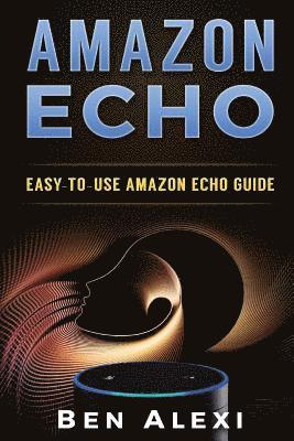 bokomslag Amazon Echo: Easy-to-Use Guide for Amazon Echo, Dot, and Tap (Booklet)