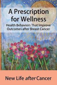 bokomslag A Prescription for Wellness: Health Behaviors That Improve Outcomes after Breast Cancer