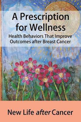 A Prescription for Wellness: Health Behaviors That Improve Outcomes after Breast Cancer 1