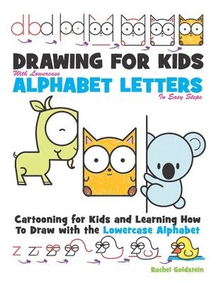 Drawing for Kids With lowercase Alphabet Letters in Easy Steps: Cartooning for Kids and and Learning How to Draw with the Lowercase Alphabet 1