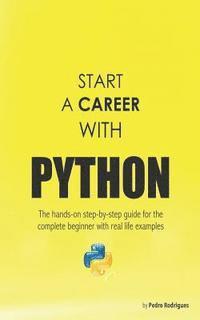 bokomslag Start a Career with Python: The hands-on step-by-step guide for the complete beginner with real life examples