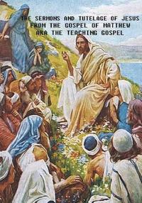 bokomslag The Sermons and Tutelage of Jesus: Short Version - KJV Book of Matthew Only