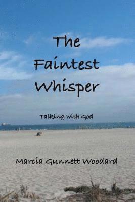 The Faintest Whisper: Talking with God 1