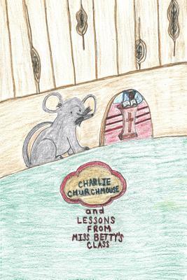 Charlie Churchmouse and Lessons from Miss Betty's Class 1