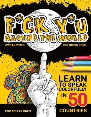 F*ck Y*u Around the World: Swear Word Coloring Book 1